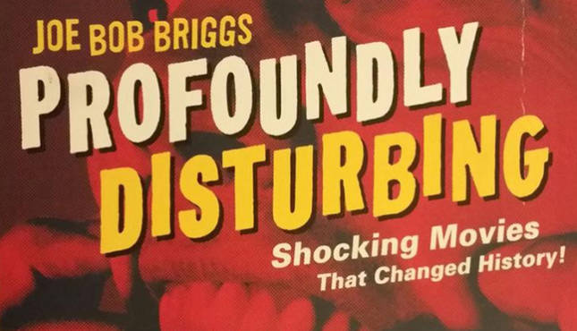 Profoundly Disturbing Joe Bob Briggs